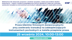 Zaproszenie na webinarium „Prawa klientów firmowych (korporacyjnych) przy zawieraniu transakcji na  zabezpieczających instrumentach pochodnych w świetle przepisów prawa”.